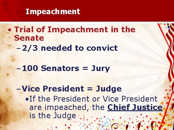 Impeachment • Trial of Impeachment in the Senate – 2/3 needed to convict –