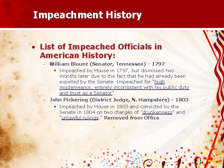 Impeachment History • List of Impeached Officials in American History: – William Blount (Senator,
