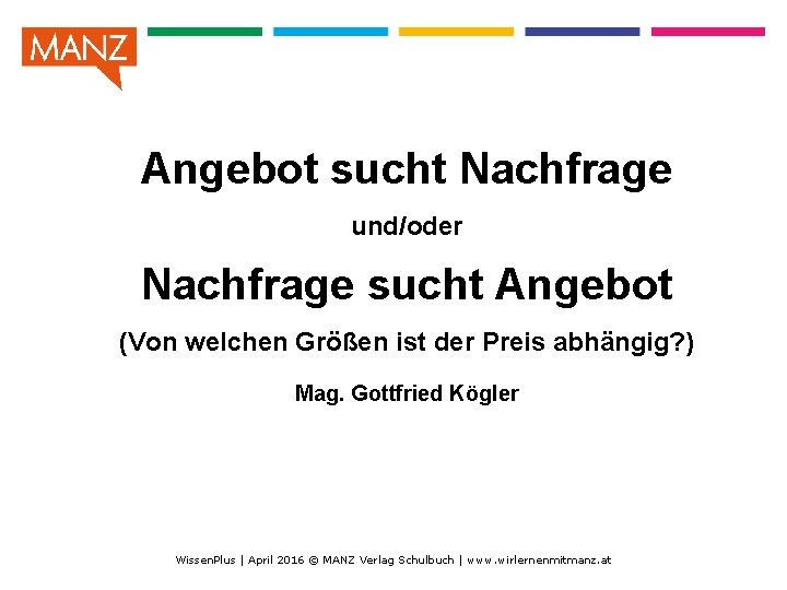 Angebot sucht Nachfrage und/oder Nachfrage sucht Angebot (Von welchen Größen ist der Preis abhängig?