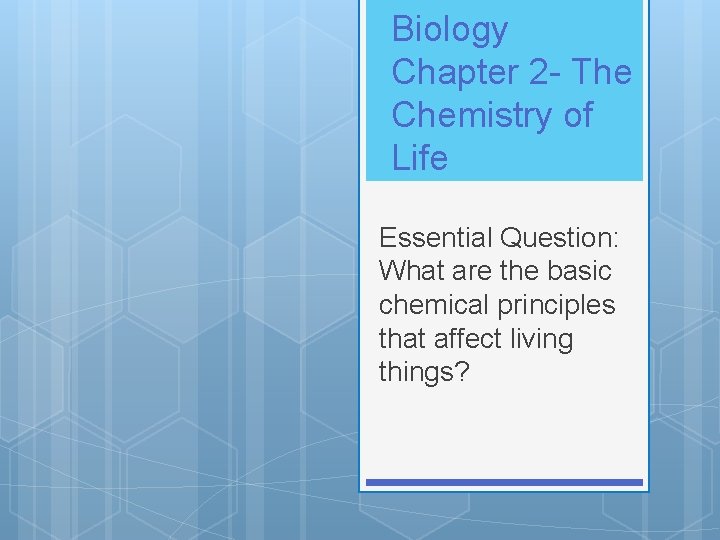 Biology Chapter 2 - The Chemistry of Life Essential Question: What are the basic