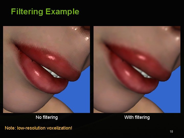 Filtering Example No filtering Note: low-resolution voxelization! With filtering 18 