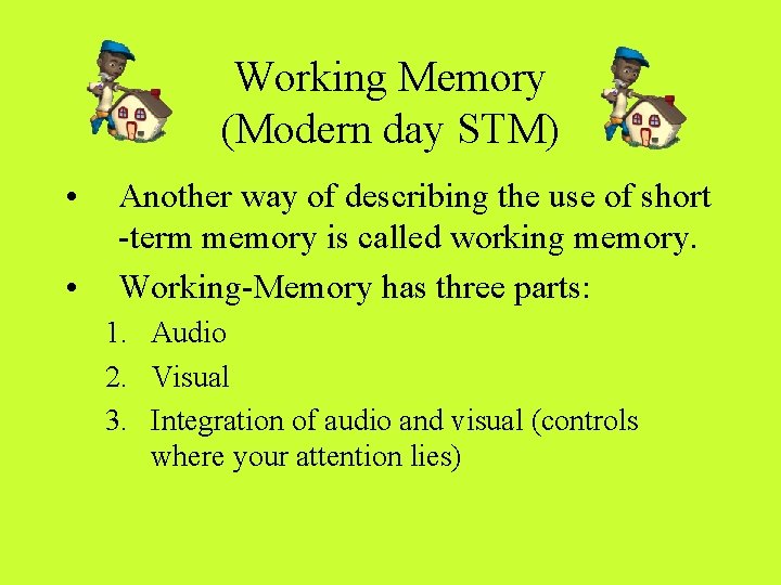 Working Memory (Modern day STM) • • Another way of describing the use of