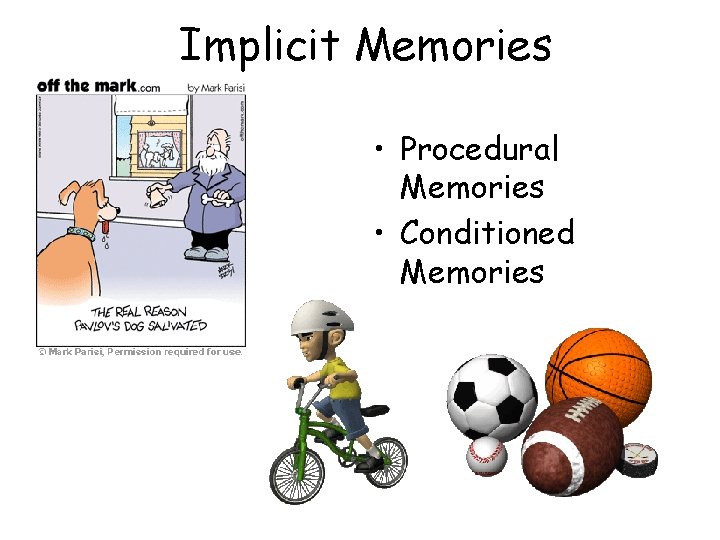 Implicit Memories • Procedural Memories • Conditioned Memories 