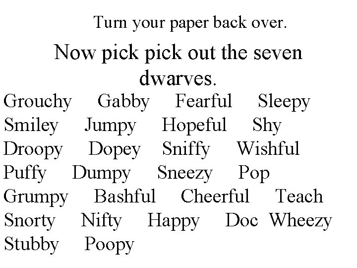 Turn your paper back over. Now pick out the seven dwarves. Grouchy Gabby Fearful