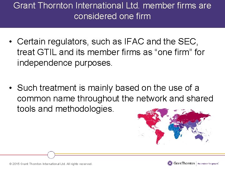 Grant Thornton International Ltd. member firms are considered one firm • Certain regulators, such