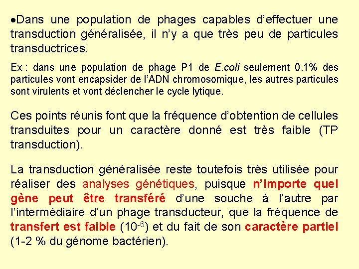 ·Dans une population de phages capables d’effectuer une transduction généralisée, il n’y a que