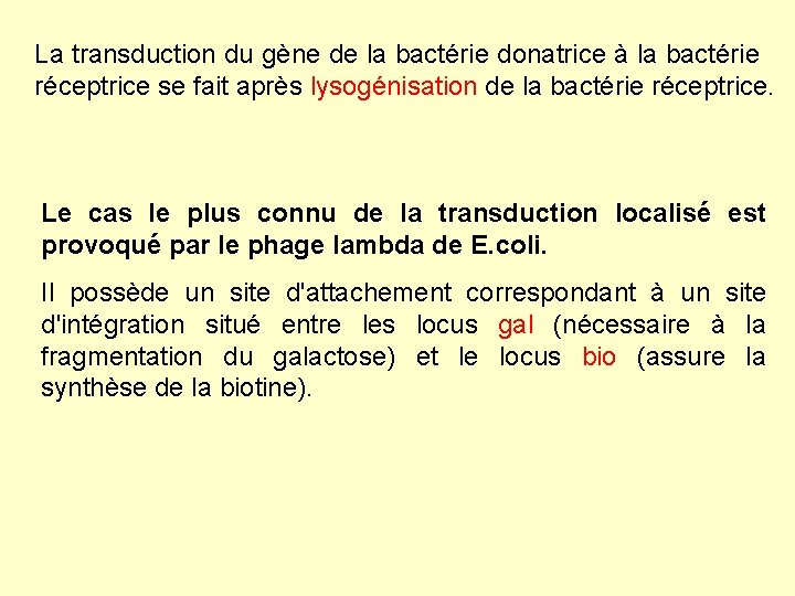 La transduction du gène de la bactérie donatrice à la bactérie réceptrice se fait