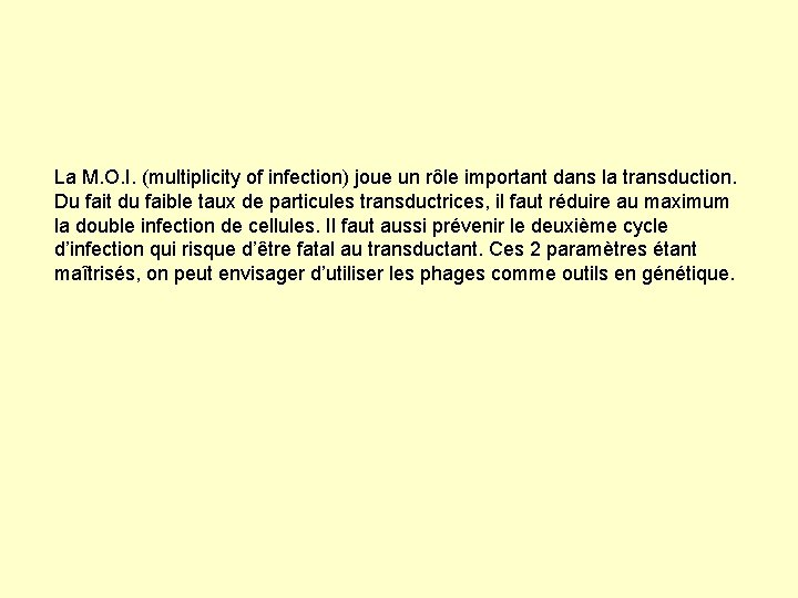 La M. O. I. (multiplicity of infection) joue un rôle important dans la transduction.