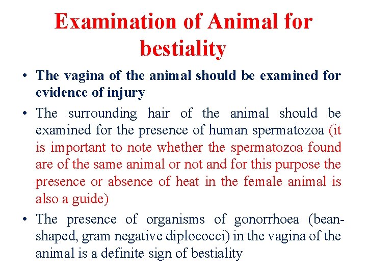 Examination of Animal for bestiality • The vagina of the animal should be examined