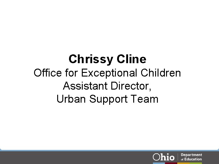 Chrissy Cline Office for Exceptional Children Assistant Director, Urban Support Team Chrissy Cline Office for Exceptional Children Assistant Director, Urban Support Team
