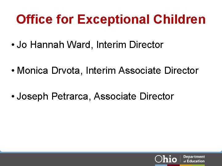 Office for Exceptional Children • Jo Hannah Ward, Interim Director • Monica Drvota, Interim Office for Exceptional Children • Jo Hannah Ward, Interim Director • Monica Drvota, Interim