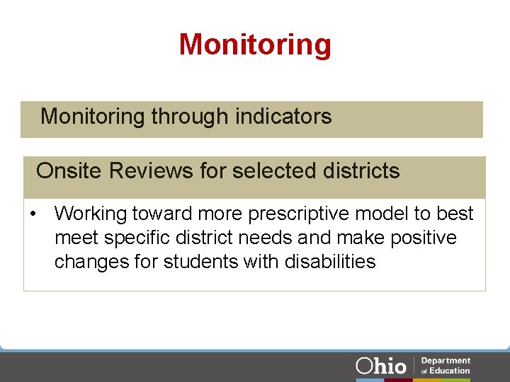 Monitoring through indicators Onsite Reviews for selected districts • Working toward more prescriptive model Monitoring through indicators Onsite Reviews for selected districts • Working toward more prescriptive model