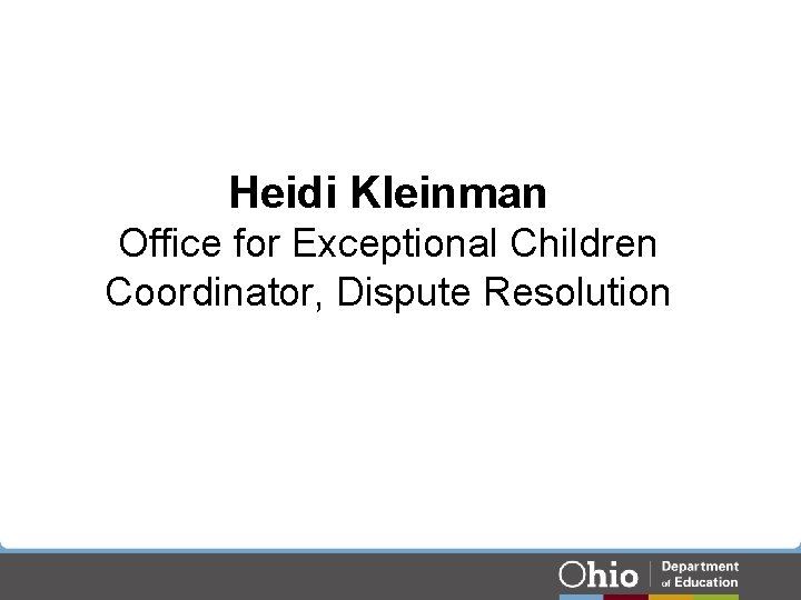Heidi Kleinman Office for Exceptional Children Coordinator, Dispute Resolution Heidi Kleinman Office for Exceptional Children Coordinator, Dispute Resolution