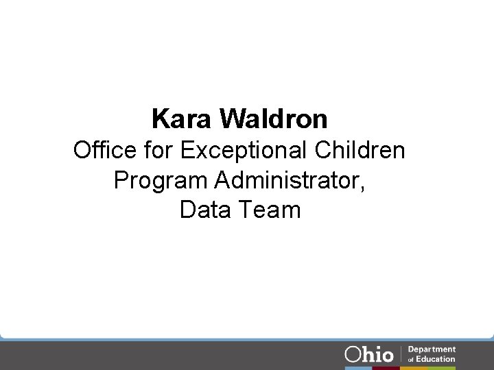Kara Waldron Office for Exceptional Children Program Administrator, Data Team Kara Waldron Office for Exceptional Children Program Administrator, Data Team