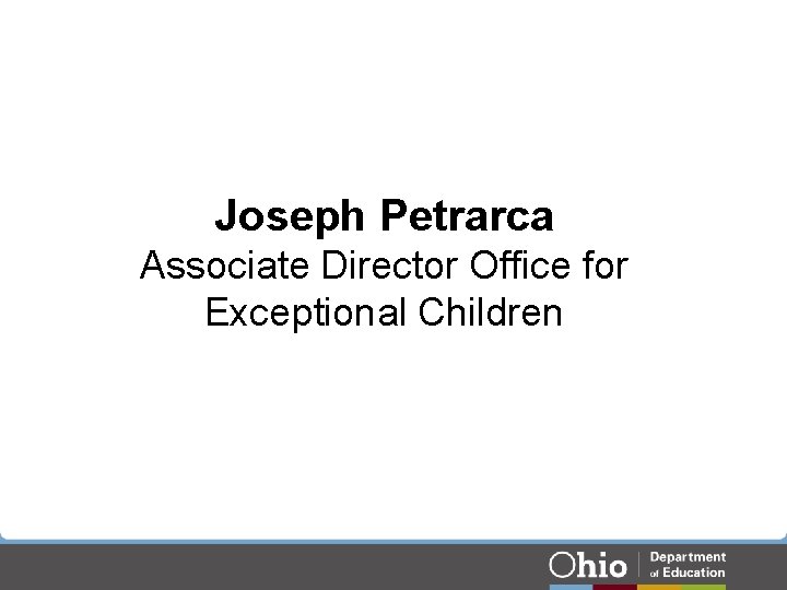 Joseph Petrarca Associate Director Office for Exceptional Children Joseph Petrarca Associate Director Office for Exceptional Children