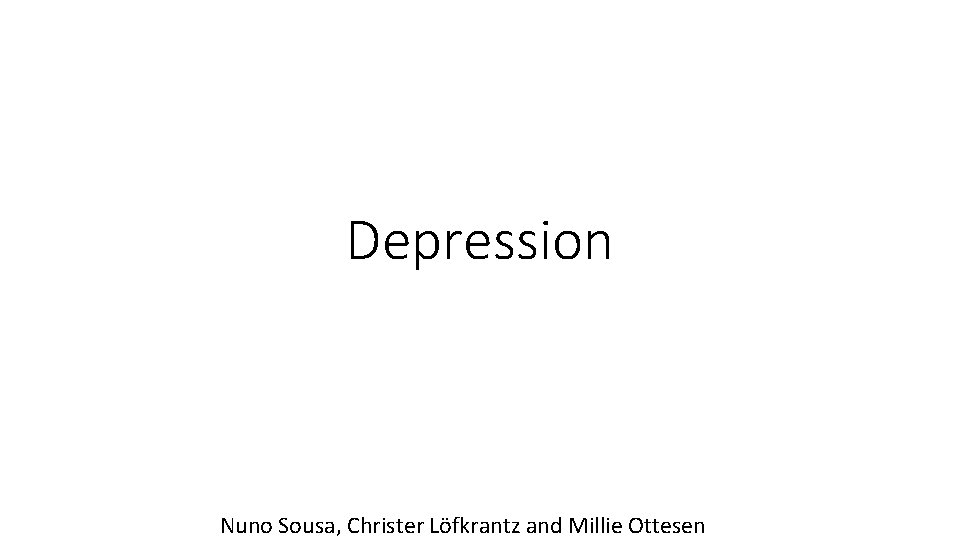 Depression Nuno Sousa, Christer Löfkrantz and Millie Ottesen 
