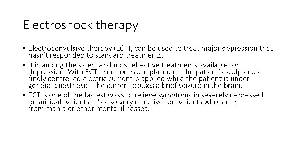 Electroshock therapy • Electroconvulsive therapy (ECT), can be used to treat major depression that