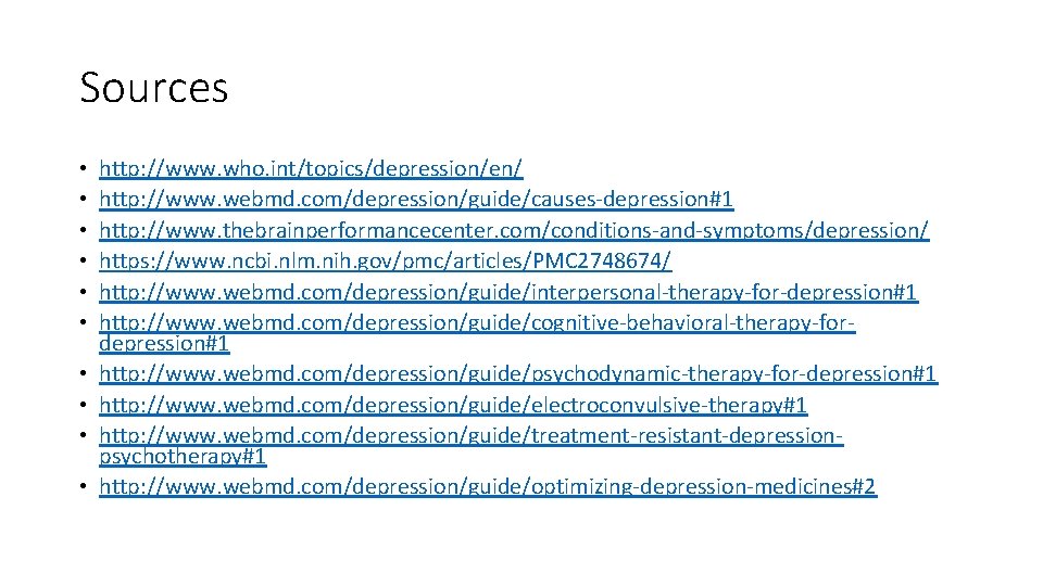 Sources • • • http: //www. who. int/topics/depression/en/ http: //www. webmd. com/depression/guide/causes-depression#1 http: //www.