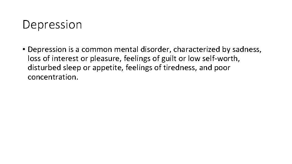 Depression • Depression is a common mental disorder, characterized by sadness, loss of interest