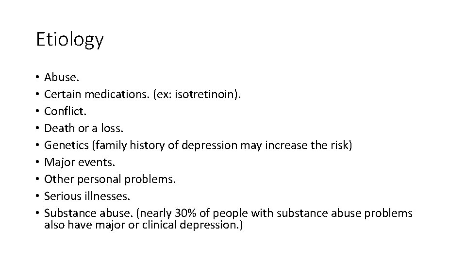 Etiology • • • Abuse. Certain medications. (ex: isotretinoin). Conflict. Death or a loss.