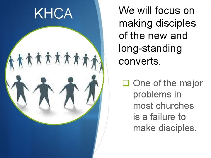 KHCA We will focus on KHCA making disciples of the new and long-standing converts.