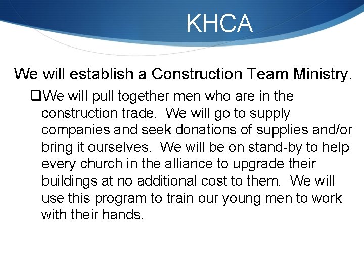 KHCA We will establish a Construction Team Ministry. q. We will pull together men