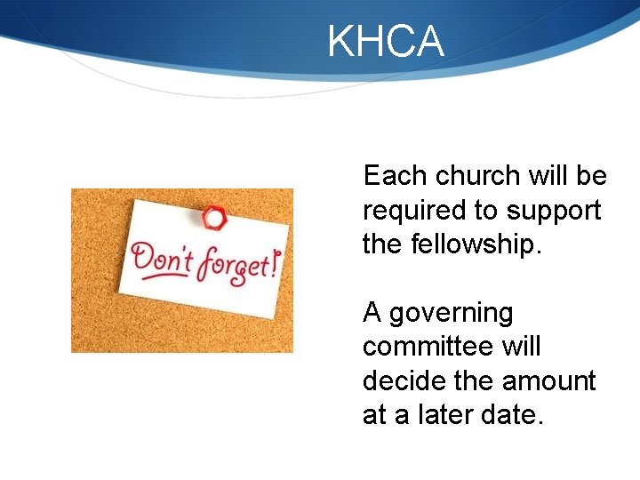 KHCA Each church will be required to support the fellowship. A governing committee will