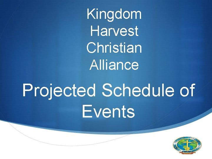 Kingdom Harvest Christian Alliance Projected Schedule of Events S 