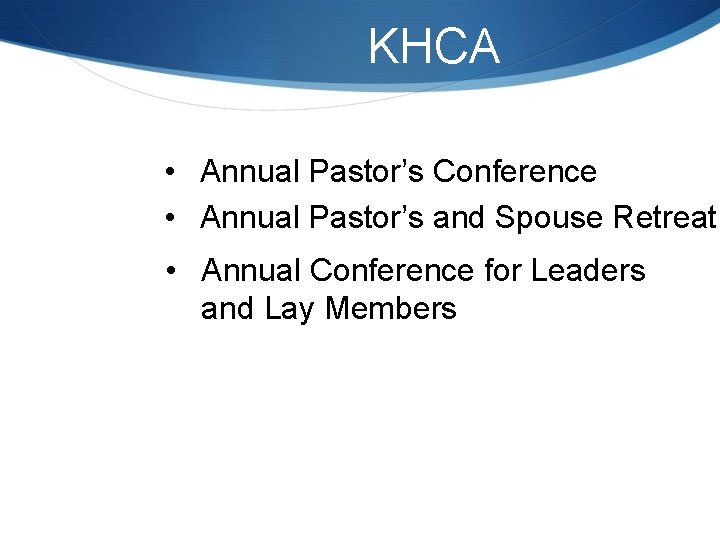 KHCA • Annual Pastor’s Conference • Annual Pastor’s and Spouse Retreat • Annual Conference