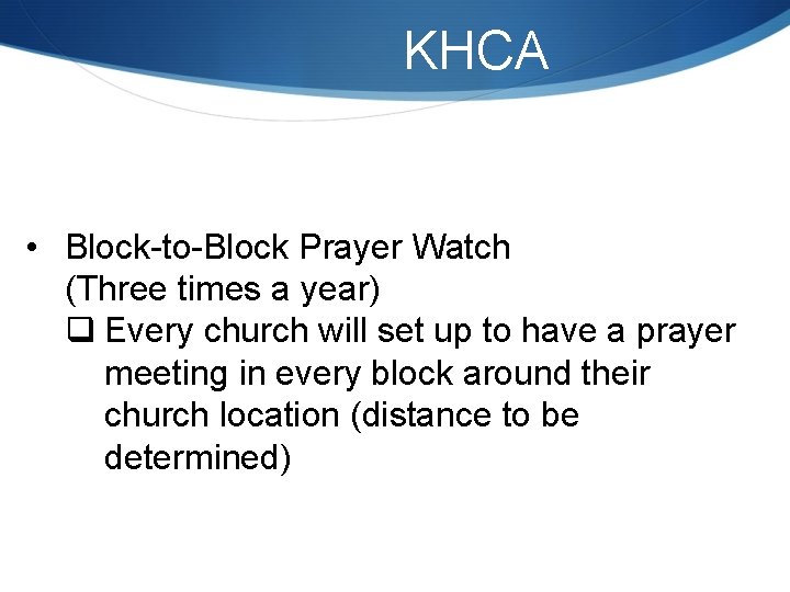 KHCA • Block-to-Block Prayer Watch (Three times a year) q Every church will set