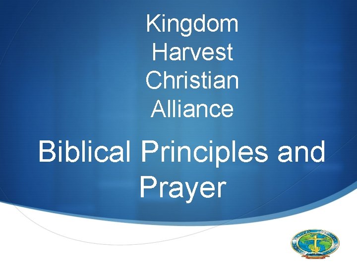 Kingdom Harvest Christian Alliance Biblical Principles and Prayer S 