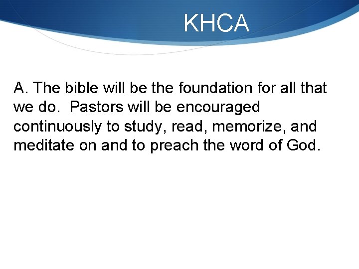KHCA A. The bible will be the foundation for all that we do. Pastors