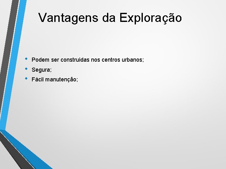 Vantagens da Exploração • • • Podem ser construidas nos centros urbanos; Segura; Fácil Vantagens da Exploração • • • Podem ser construidas nos centros urbanos; Segura; Fácil