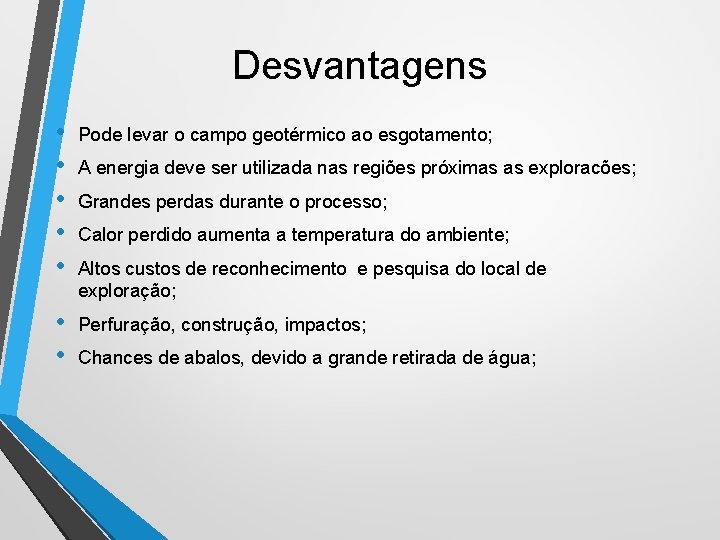 Desvantagens • • • Pode levar o campo geotérmico ao esgotamento; • • Perfuração, Desvantagens • • • Pode levar o campo geotérmico ao esgotamento; • • Perfuração,