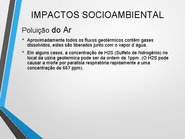 IMPACTOS SOCIOAMBIENTAL Poluição do Ar • Aproximadamente todos os fluxos geotérmicos contêm gases dissolvidos, IMPACTOS SOCIOAMBIENTAL Poluição do Ar • Aproximadamente todos os fluxos geotérmicos contêm gases dissolvidos,
