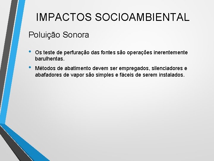 IMPACTOS SOCIOAMBIENTAL Poluição Sonora • Os teste de perfuração das fontes são operações inerentemente IMPACTOS SOCIOAMBIENTAL Poluição Sonora • Os teste de perfuração das fontes são operações inerentemente