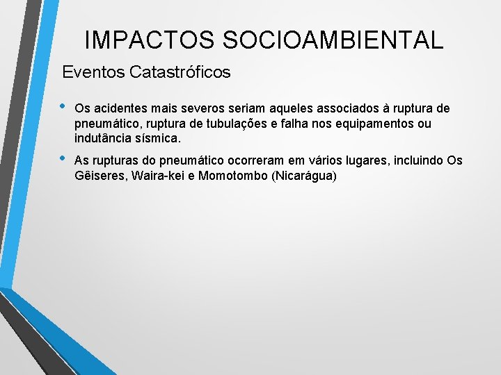 IMPACTOS SOCIOAMBIENTAL Eventos Catastróficos • Os acidentes mais severos seriam aqueles associados à ruptura IMPACTOS SOCIOAMBIENTAL Eventos Catastróficos • Os acidentes mais severos seriam aqueles associados à ruptura