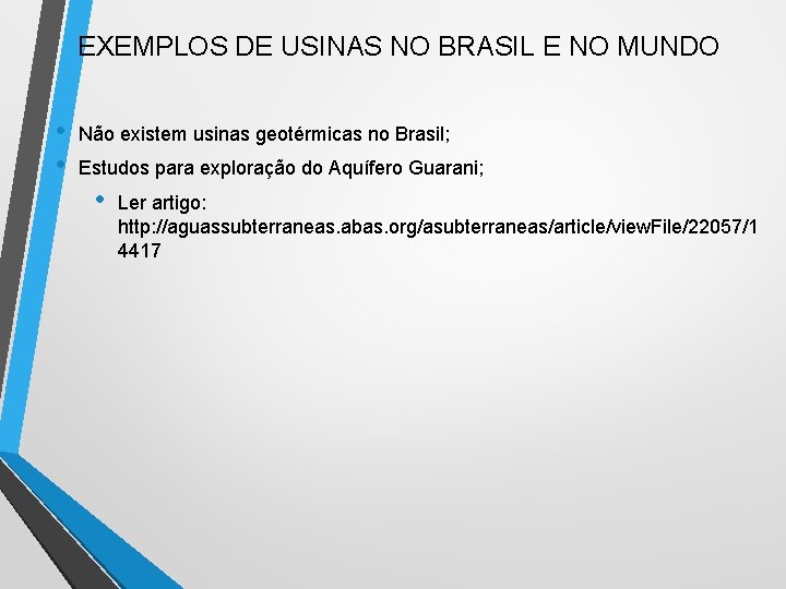 EXEMPLOS DE USINAS NO BRASIL E NO MUNDO • • Não existem usinas geotérmicas EXEMPLOS DE USINAS NO BRASIL E NO MUNDO • • Não existem usinas geotérmicas