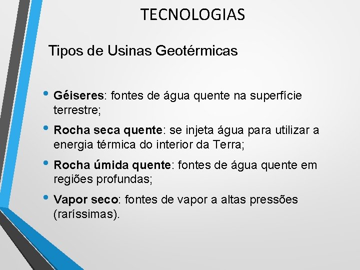 TECNOLOGIAS Tipos de Usinas Geotérmicas • Géiseres: fontes de água quente na superfície terrestre; TECNOLOGIAS Tipos de Usinas Geotérmicas • Géiseres: fontes de água quente na superfície terrestre;