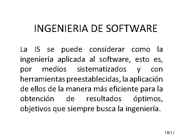 INGENIERIA DE SOFTWARE La IS se puede considerar como la ingeniería aplicada al software,