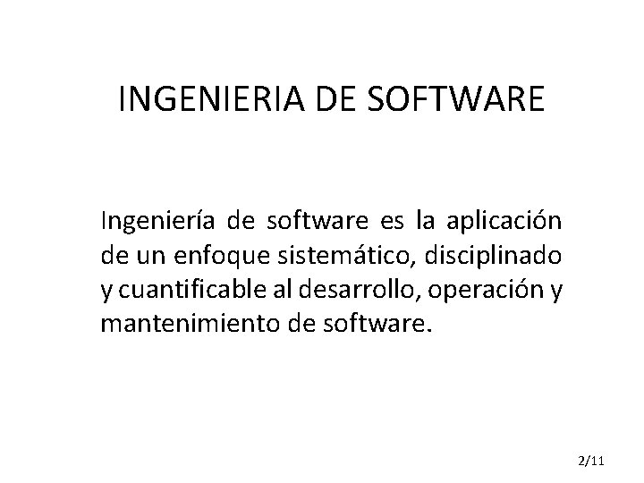 INGENIERIA DE SOFTWARE Ingeniería de software es la aplicación de un enfoque sistemático, disciplinado