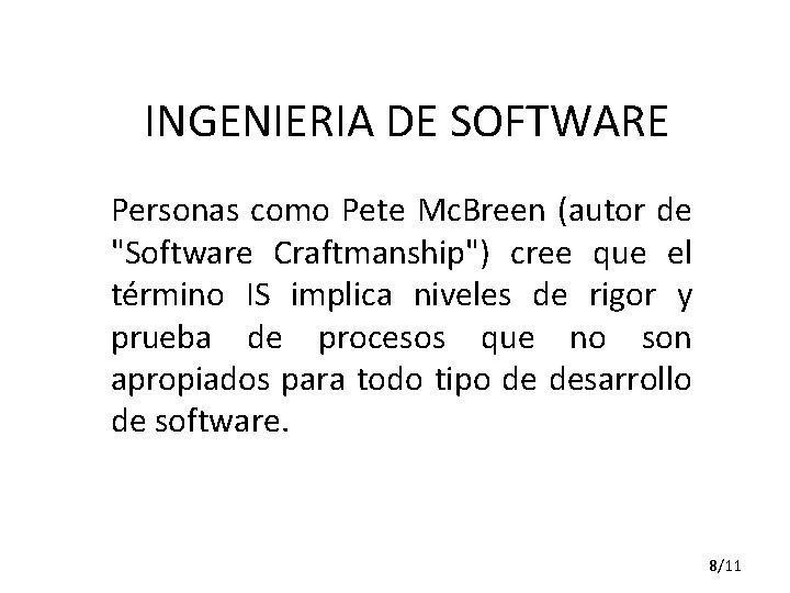 INGENIERIA DE SOFTWARE Personas como Pete Mc. Breen (autor de "Software Craftmanship") cree que