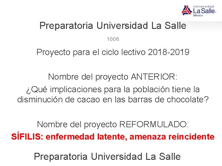 Preparatoria Universidad La Salle 1006 Proyecto para el ciclo lectivo 2018 -2019 Nombre del