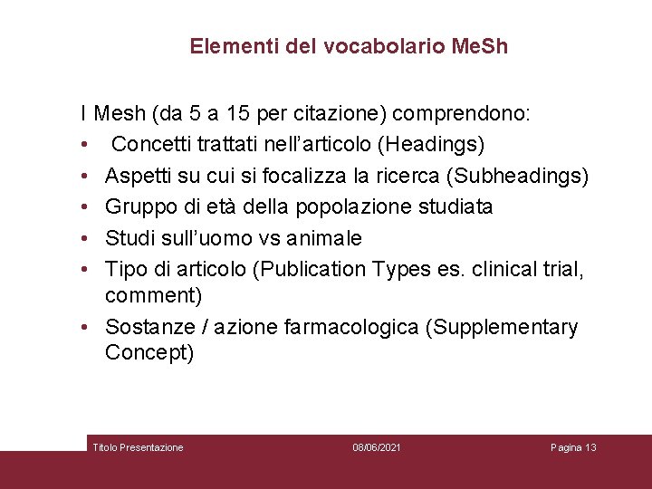 Elementi del vocabolario Me. Sh I Mesh (da 5 a 15 per citazione) comprendono:
