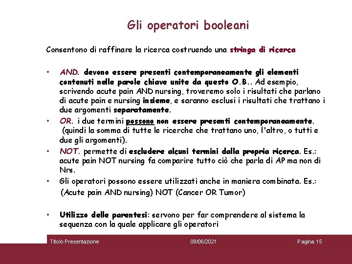 Gli operatori booleani Consentono di raffinare la ricerca costruendo una stringa di ricerca •