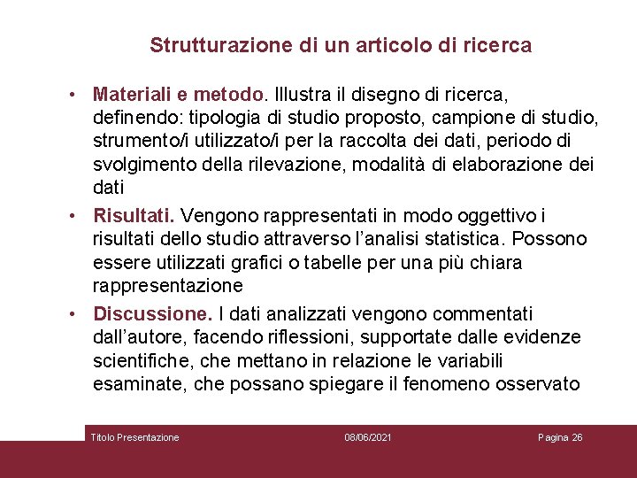 Strutturazione di un articolo di ricerca • Materiali e metodo. Illustra il disegno di