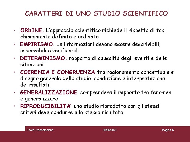 CARATTERI DI UNO STUDIO SCIENTIFICO • ORDINE. L’approccio scientifico richiede il rispetto di fasi