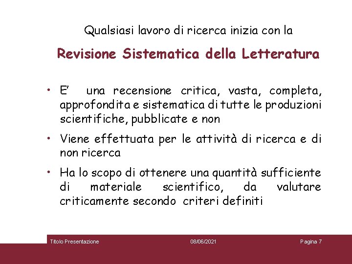 Qualsiasi lavoro di ricerca inizia con la Revisione Sistematica della Letteratura • E’ una