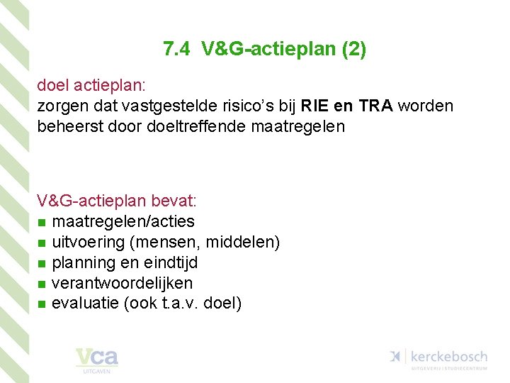 7. 4 V&G-actieplan (2) doel actieplan: zorgen dat vastgestelde risico’s bij RIE en TRA