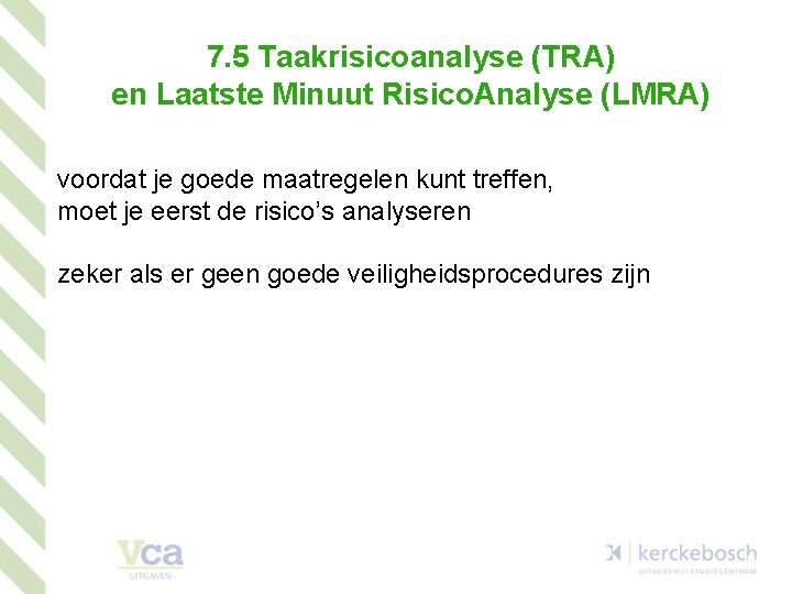 7. 5 Taakrisicoanalyse (TRA) en Laatste Minuut Risico. Analyse (LMRA) voordat je goede maatregelen